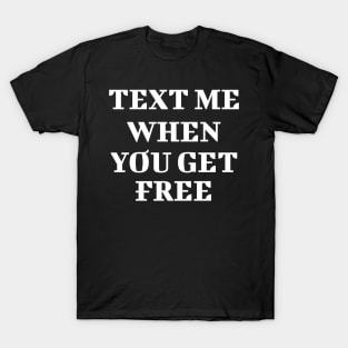 Text Me When You Get Free T-Shirt